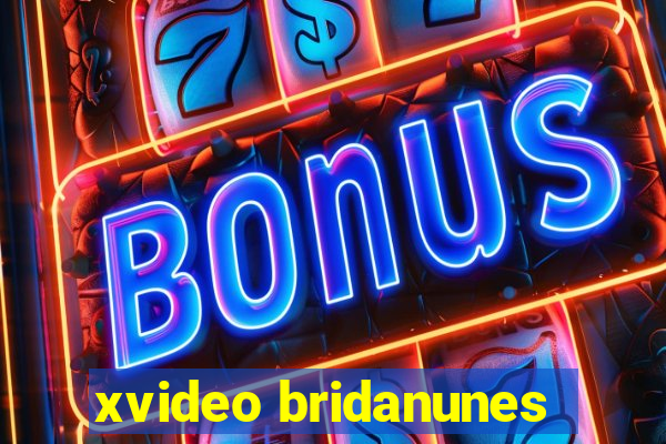 xvideo bridanunes